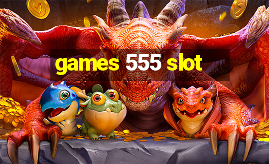 games 555 slot