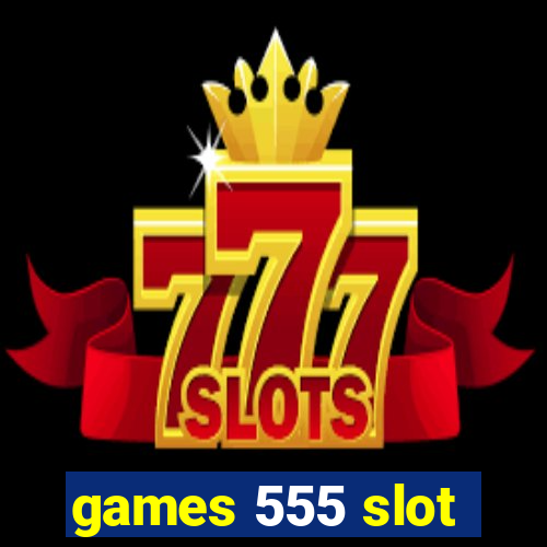 games 555 slot