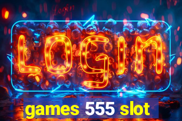 games 555 slot