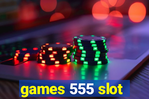 games 555 slot