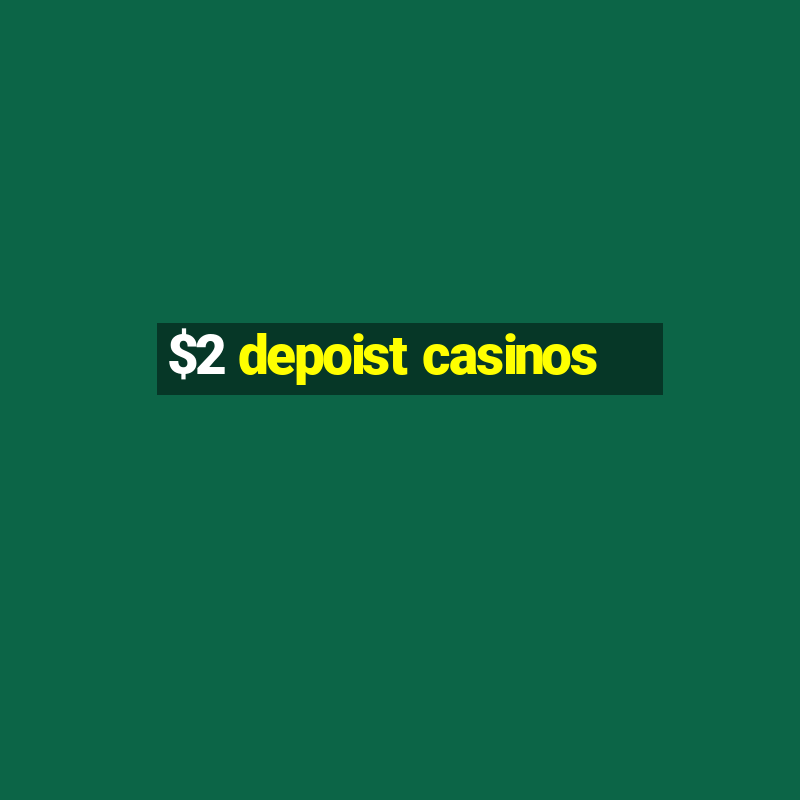 $2 depoist casinos