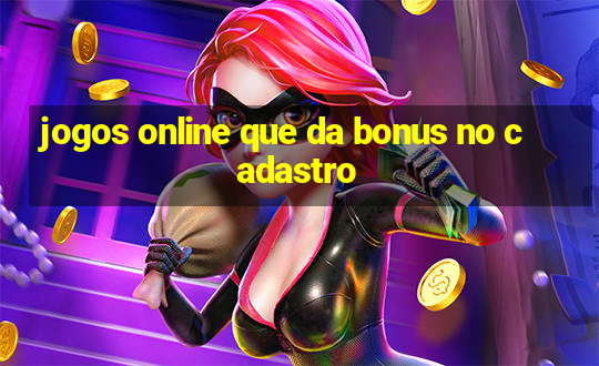 jogos online que da bonus no cadastro