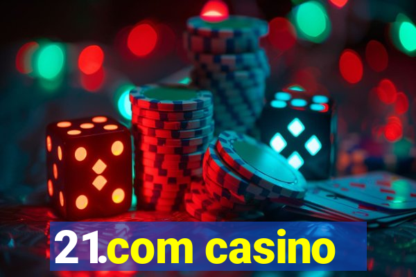 21.com casino