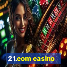 21.com casino