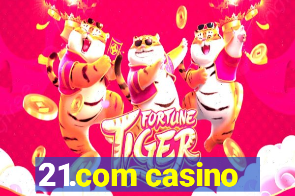 21.com casino