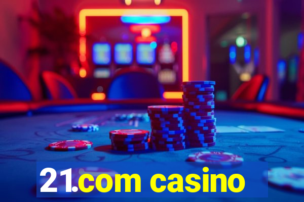 21.com casino