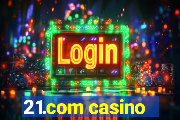 21.com casino