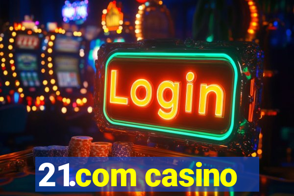 21.com casino