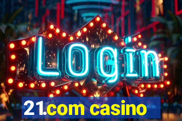 21.com casino