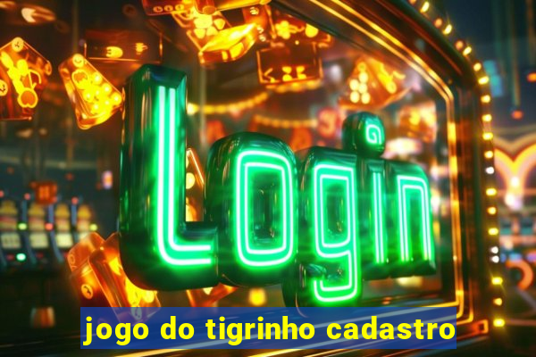 jogo do tigrinho cadastro