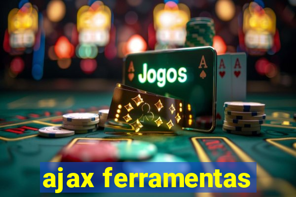 ajax ferramentas