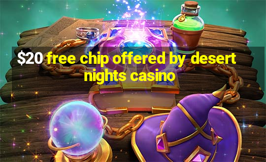 $20 free chip offered by desert nights casino