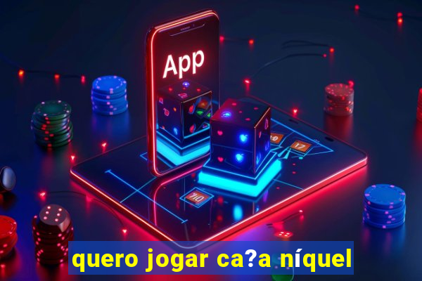 quero jogar ca?a níquel