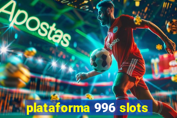 plataforma 996 slots