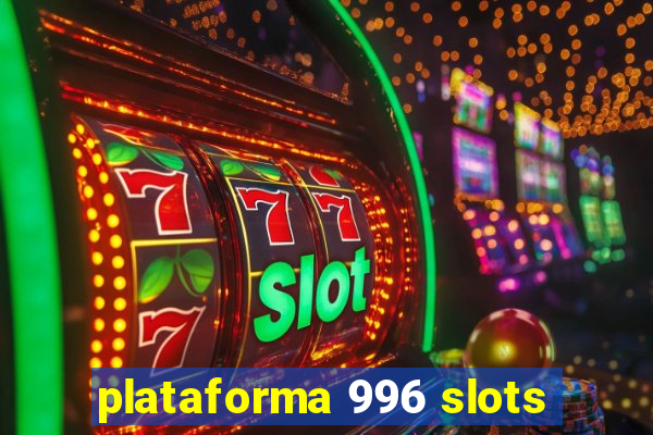 plataforma 996 slots