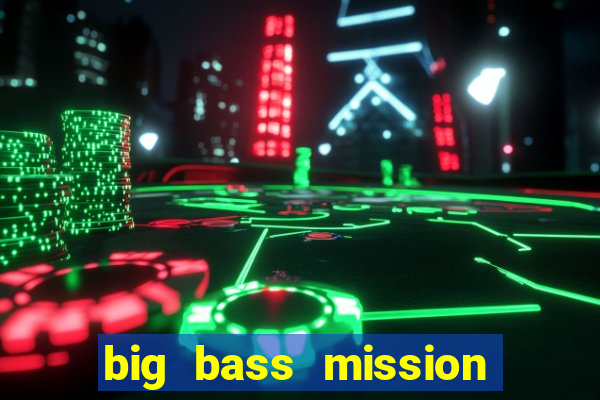 big bass mission fishin slot demo