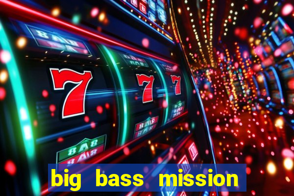 big bass mission fishin slot demo