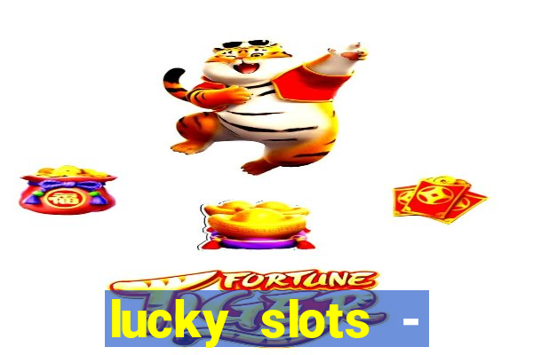 lucky slots - casino slots