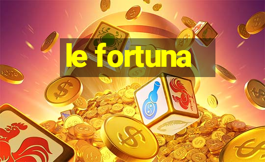 le fortuna