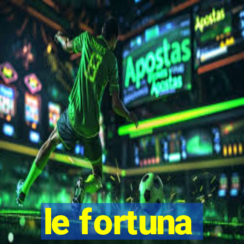 le fortuna