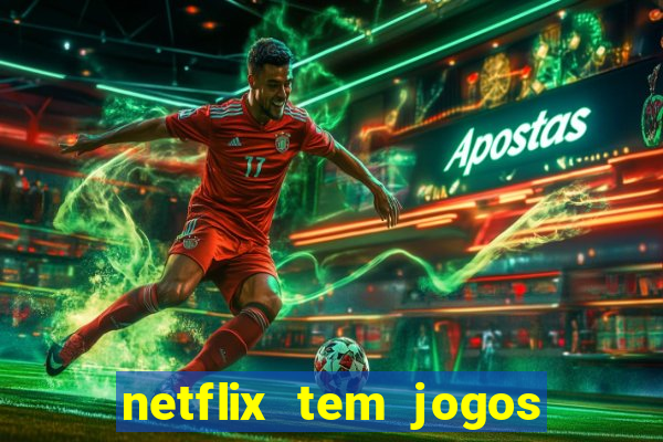 netflix tem jogos de futebol