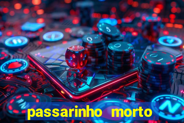 passarinho morto significado espiritual