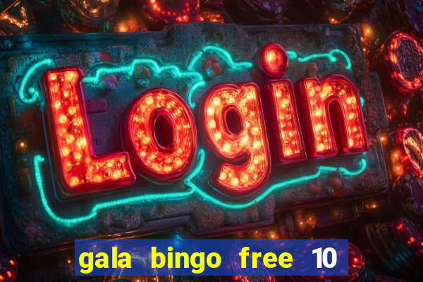 gala bingo free 10 no deposit