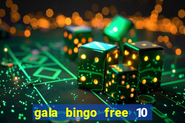 gala bingo free 10 no deposit