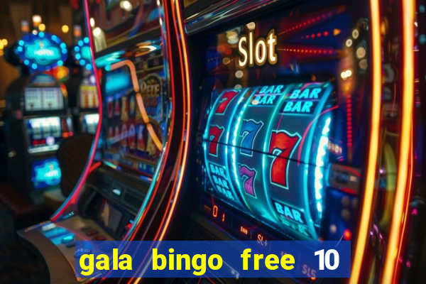 gala bingo free 10 no deposit