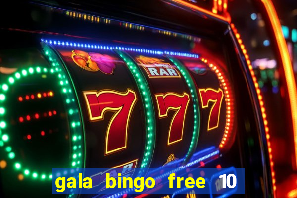 gala bingo free 10 no deposit