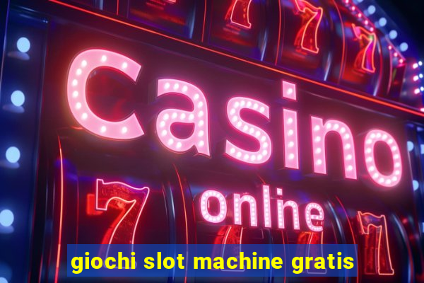 giochi slot machine gratis