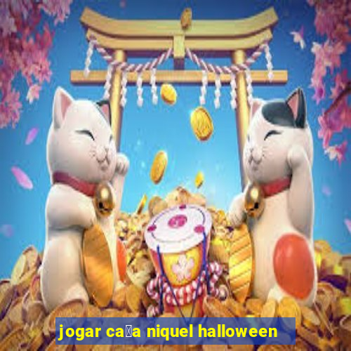 jogar ca莽a niquel halloween