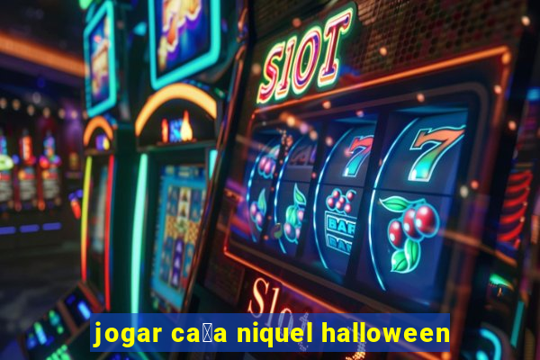 jogar ca莽a niquel halloween