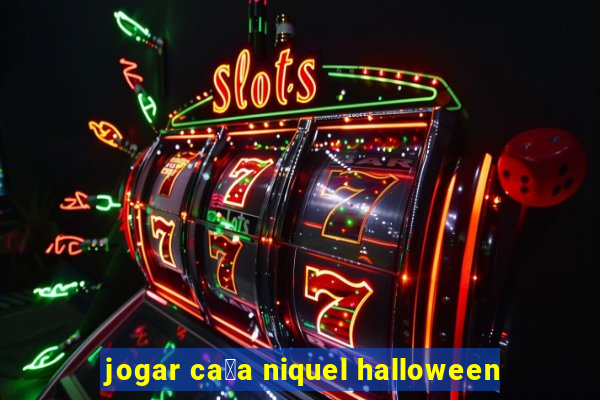 jogar ca莽a niquel halloween