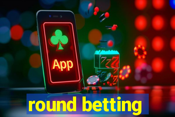 round betting