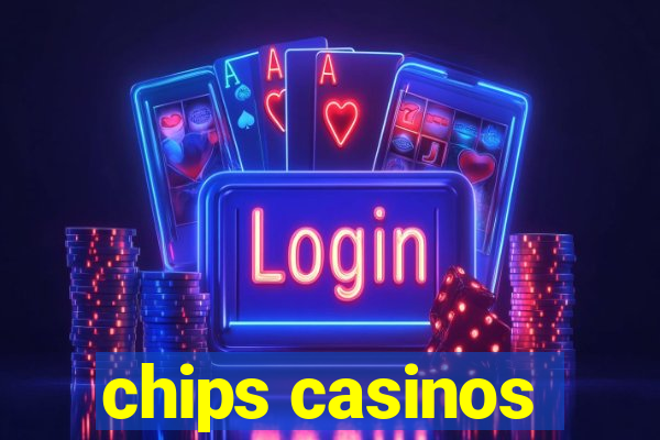 chips casinos