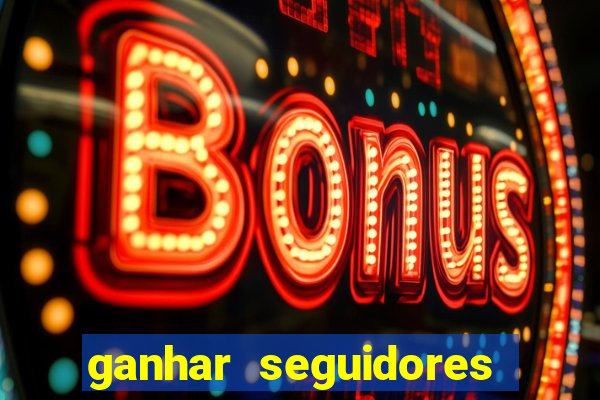 ganhar seguidores brasileiro no instagram