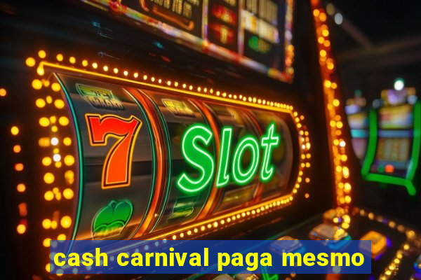 cash carnival paga mesmo