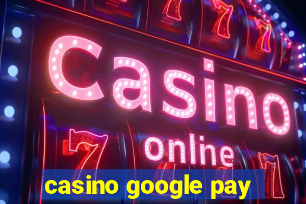 casino google pay