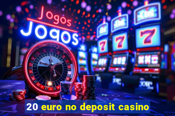 20 euro no deposit casino