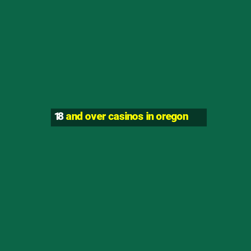 18 and over casinos in oregon