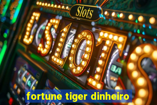 fortune tiger dinheiro