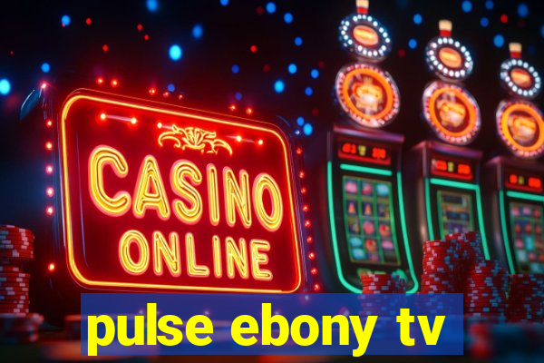 pulse ebony tv