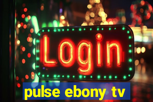 pulse ebony tv