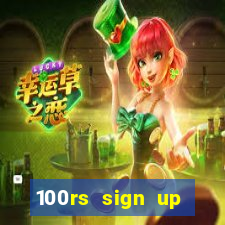 100rs sign up bonus casino