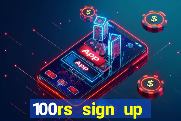 100rs sign up bonus casino