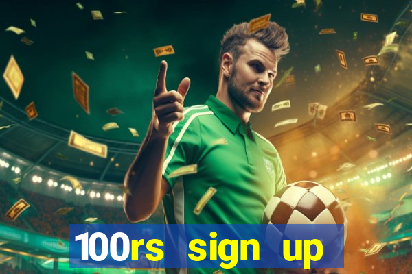 100rs sign up bonus casino