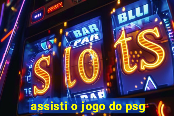 assisti o jogo do psg