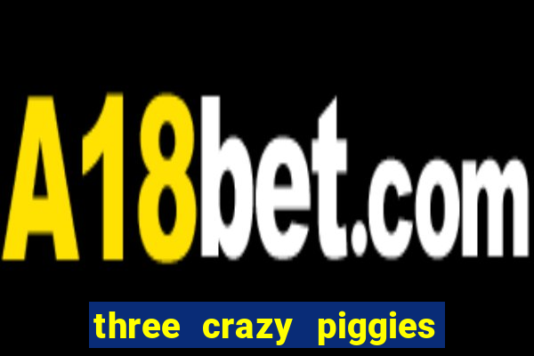 three crazy piggies pg slot