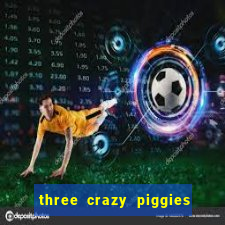 three crazy piggies pg slot